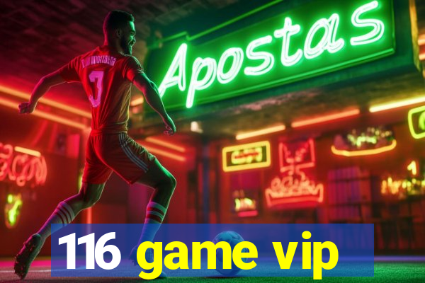 116 game vip